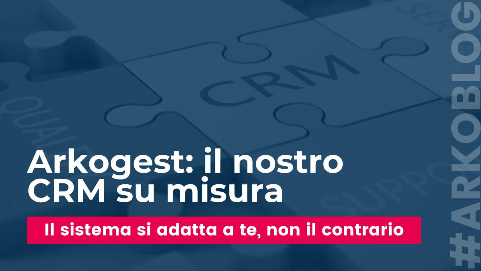 Arkogest: Il CRM su misura che trasforma la tua azienda
