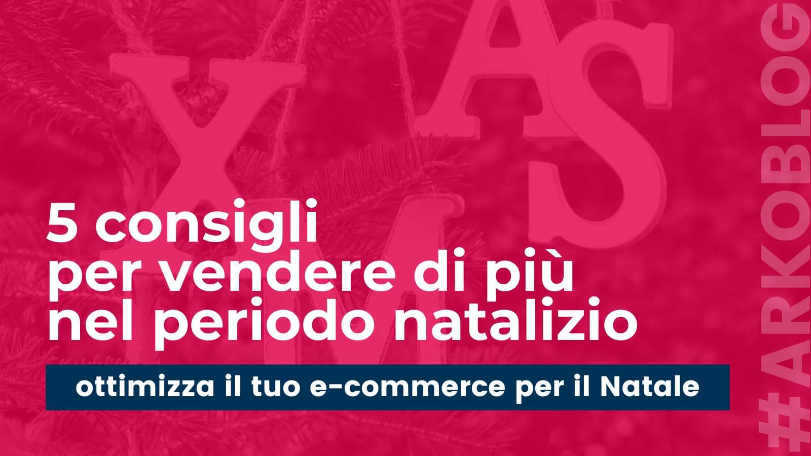5 Consigli per ottimizzare le vendite del tuo sito e-commerce a Natale