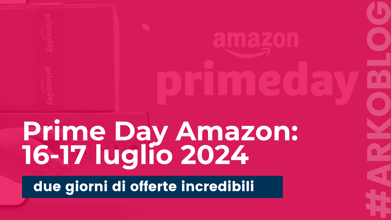 Due giorni di offerte incredibili: Prime Day 16-17 luglio