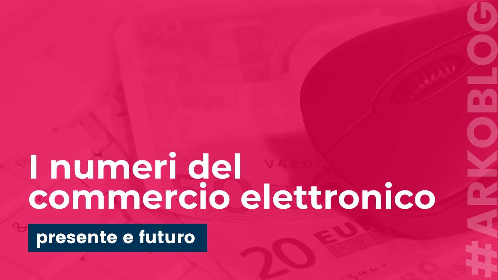 I numeri del commercio elettronico, presente e futuro