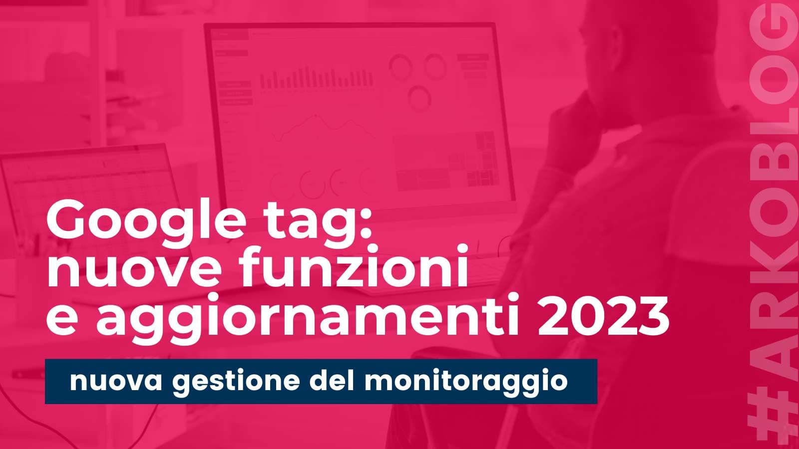 Nuovo Google Tag: come migliorare la tua strategia di digital analytics