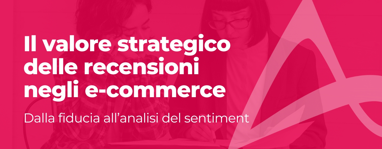 Il valore strategico delle recensioni negli e-commerce: dalla fiducia all’analisi del sentiment