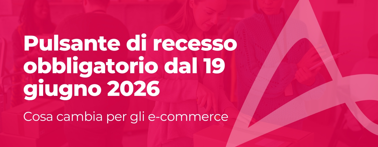 Pulsante di recesso obbligatorio: dal 19 giugno 2026 cosa cambia per gli e-commerce