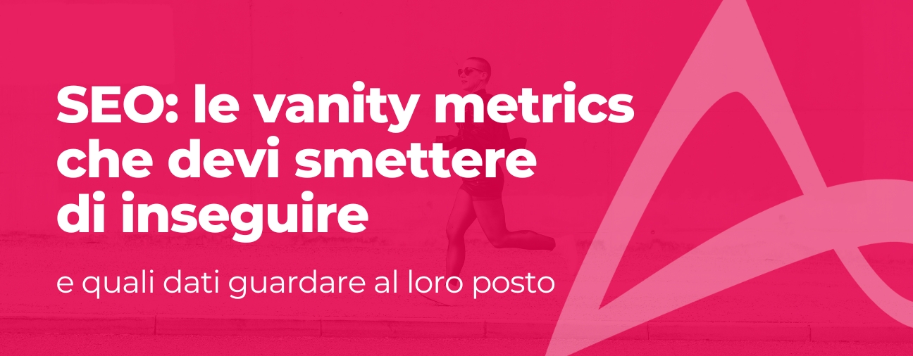 SEO: le vanity metrics che devi smettere di inseguire